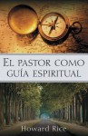 El Pastor Como Guia Espiritual = The Pastor as Spiritual Guide - Howard Rice