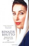 Daughter of the East: An Autobiography - Benazir Bhutto