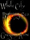 White City, Burning Sea (The Rim and the Shore) - Gregory Ashe