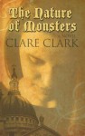 The Nature of Monsters - Clare Clark