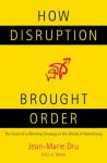 How Disruption Brought Order: The Story of a Winning Strategy in the World of Advertising - Jean-Marie Dru