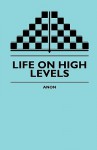 Life on High Levels - Anonymous Anonymous, James Morgan