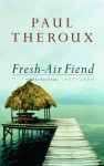 Fresh-Air Fiend: Travel Writings 1985-2000 - Paul Theroux