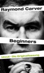 Beginners: Uncut - Die Originalfassung - Raymond Carver