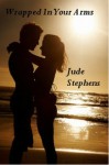 Wrapped In Your Arms - Jude Stephens