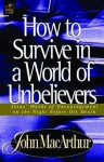 How to Survive in a World of Unbelievers (Bible for Life) - John F. MacArthur Jr.