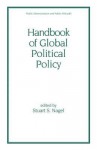 Handbook of Global Political Policy - Stuart S. Nagel