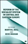 Reform Of The Socialist System In Central And Eastern Europe - Martin J. Bull