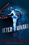 After Havana: A Novel - Charles Fleming