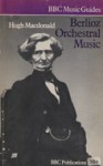 Berlioz Orchestral music - Hugh Macdonald