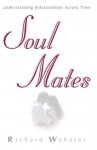 Soul Mates: Understanding Relationships Across Time - Richard Webster