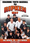 Coaching Youth Baseball the Ripken Way - Cal Ripken Jr., Bill Ripken, Scott Lowe