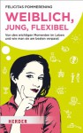 Weiblich, jung, flexibel - Felicitas Pommerening