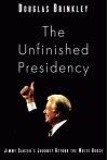 The Unfinished Presidency: Jimmy Carter's Journey to the Nobel Peace Prize - Douglas G. Brinkley