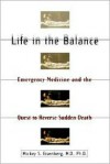 Life in the Balance: Emergency Medicine and the Quest to Reverse Sudden Death - Mickey S. Eisenberg