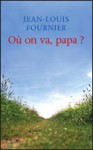 Où on va, papa ? - Jean-Louis Fournier