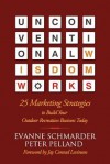 Unconventional Wisdom Works - Evanne Schmarder, Peter Pelland, Jay Conrad Levinson