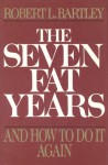 The Seven Fat Years: And How to Do It Again - Robert L. Bartley