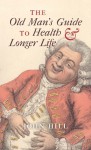 The Old Man's Guide to Health and Longer Life - John Hill