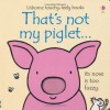 That's not my piglet - Fiona Watts, Rachel Wells