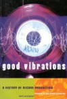 Good Vibrations: A History of Record Production - Mark Cunningham