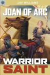 Joan of Arc: Warrior Saint - Jay Williams