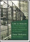 Life in Schools: An Introduction to Critical Pedagogy in the Foundations of Education - Peter McLaren