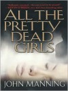 All the Pretty Dead Girls - John Manning