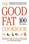 The Good Fat Cookbook - Fran McCullough, Barry Sears