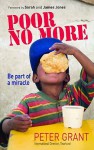 Poor No More: Be Part of a Miracle - Peter Grant