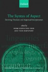 The Syntax of Aspect: Deriving Thematic and Aspectual Interpretation - Nomi Erteschik-Shir