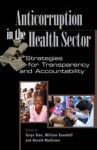 Anticorruption in the Health Sector: Strategies for Transparency and Accountability - Taryn Vian, William D. Savedoff, Harald Mathiesen