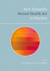 New Zealand's Mental Health Act in Practice - John Dawson, Kris Gledhill