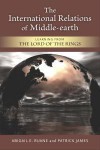 The International Relations of Middle-earth: Learning from The Lord of the Rings - Abigail E. Ruane, Patrick James