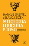 Mitologia, loucura e riso: A subjetividade no idealismo alemão - Markus Gabriel, Slavoj Žižek