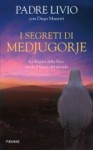 I Segreti Di Medjugorje: La Regina Della Pace Rivela Il Futuro Del Mondo - Livio Fanzaga S.P., Diego Manetti