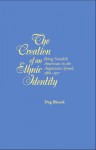 The Creation of an Ethnic Identity: Being Swedish American in the Augustana Synod, 1860-1917 - Dag Blanck