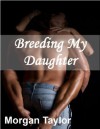 Breeding My Daughter - Morgan Taylor