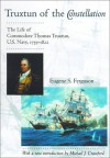 Truxtun of the Constellation: The Life of Commodore Thomas Truxtun, U.S. Navy, 1755-1822 - Eugene S. Ferguson