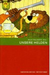 Unsere Helden. Kunst und Komik im Kinderbuch - F. W. Bernstein, Robert Gernhardt, Nikolaus Heidelbach, Ernst Kahl, Nils Folckers