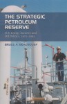 The Strategic Petroleum Reserve: U.S. Energy Security and Oil Politics, 1975-2005 - Bruce A. Beaubouef