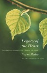 Legacy of the Heart: The Spiritual Advantage of a Painful Childhood - Wayne Muller