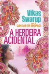 A Herdeira Acidental - Vikas Swarup