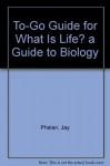 To-Go Guide for What Is Life? a Guide to Biology - Jay Phelan