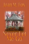 Never Let Me Go - Joan M. Fox