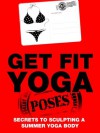 Get Fit Yoga Poses: Secrets To Sculpting A Summer Yoga Body (Just Do Yoga) - Julie Schoen, Little Pearl