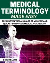 Medical Terminology: Medical Terminology Made Easy: Breakdown the Language of Medicine and Quickly Build Your Medical Vocabulary (Medical Terminology, Nursing School, Medical Books) - Eva Regan