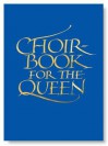 Choirbook for the Queen: A Collection of Contemporary Sacred Music in Celebration of the Diamond Jubilee - Ian Ritchie, Carole Anne Butler, Tim Hone, Lucy Winkett