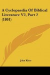 A Cyclopaedia of Biblical Literature V2, Part 2 (1861) - John Kitto