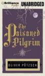 The Poisoned Pilgrim - Oliver Pötzsch, Grover Gardner